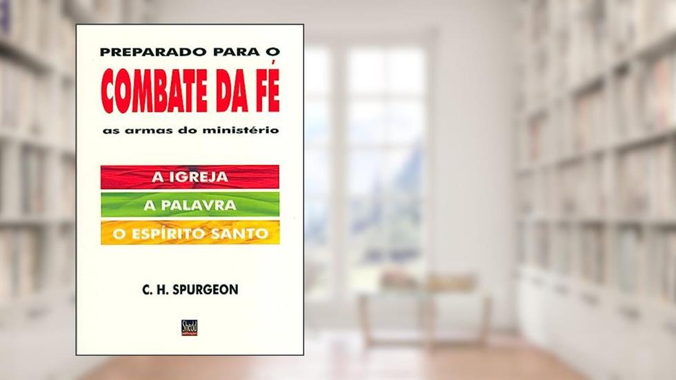 Preparado Para o Combate da fé, do autor C. H. Spurgeon