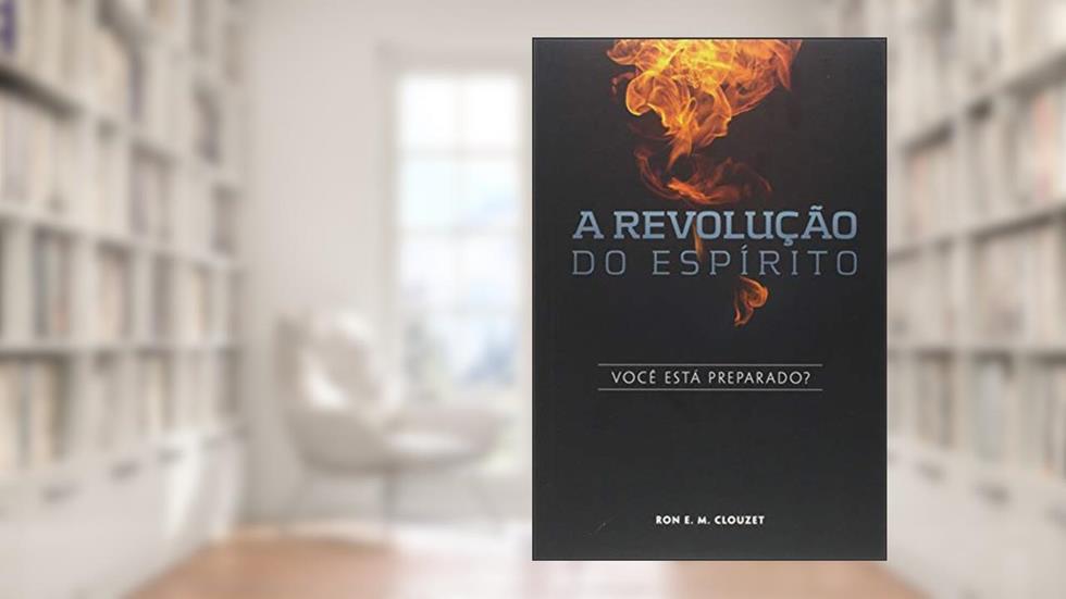A Revolução do Espírito. Você Está Preparado?, do autor Ron E. M. Clouzet