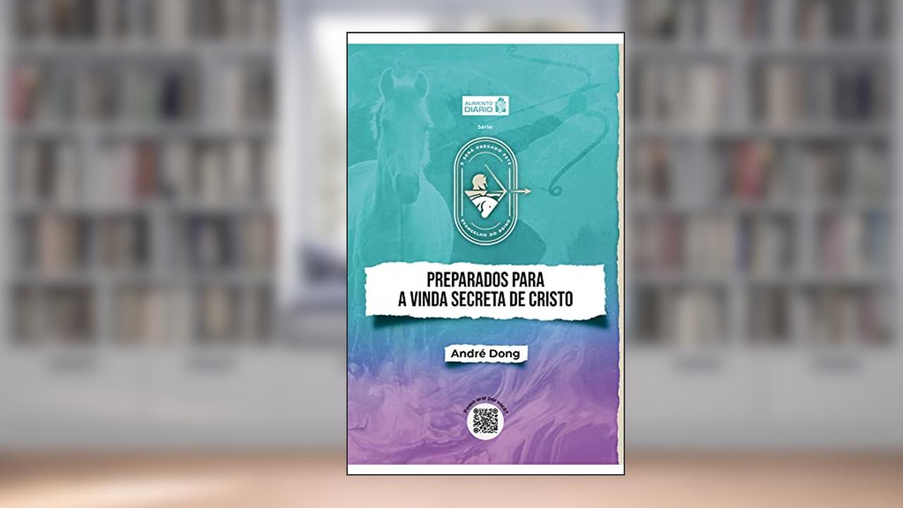 Preparados para a vinda secreta de Cristo (Alimento Diário - E será pregado este evangelho do reino), do autor André Dong