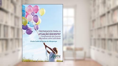 Capa de Preparados para a atuação docente? compreensão dos futuros educadores sobre ludicidade, do autor Cláudia Coelho Bomtempo de Albuquerque