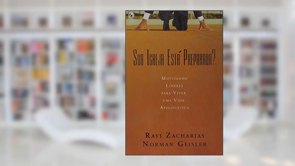 Sua Igreja Está Preparada?, do autor Ravi Zacharias; Norman Geisler