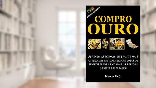 Capa de Compro Ouro. Aprenda as formas de fraude mais utilizadas em joalherias e lojas de penhores para enganar as pessoas e esteja preparado!, do autor Marco Picón