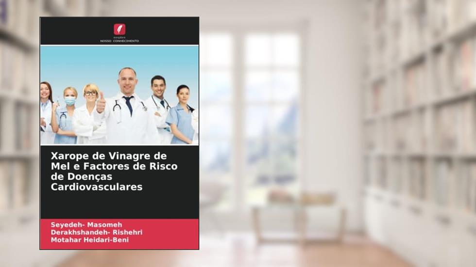 Xarope de Vinagre de Mel e Factores de Risco de Doenças Cardiovasculares, do autor Seyedeh Masomeh; Derakhshandeh Rishehri; Motahar Heidari-Beni