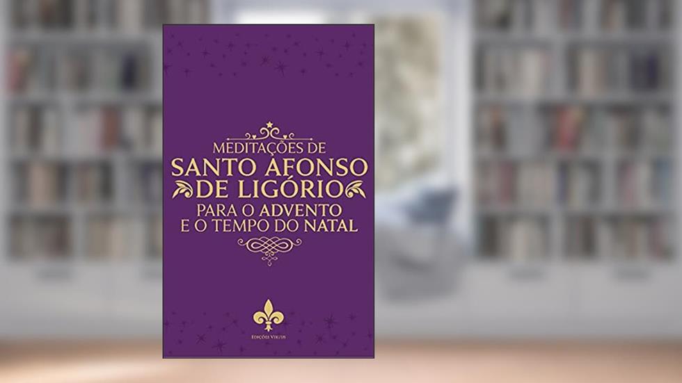 Meditações De Santo Afonso De Ligório Para O Tempo Do Advento E Natal, do autor Santo Afonso De Ligório