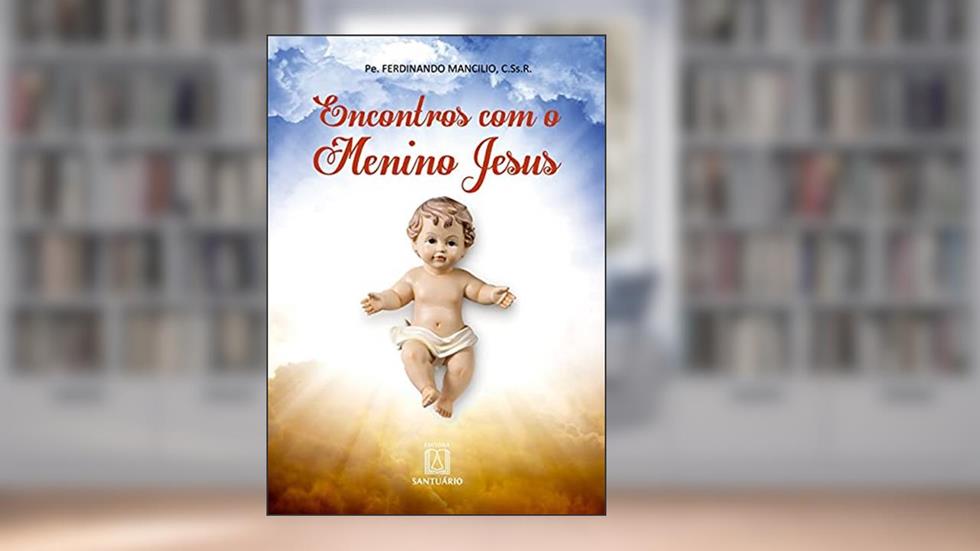 Encontros com o Menino Jesus, do autor C.Ss.R. Pe. Ferdinando Mancílio