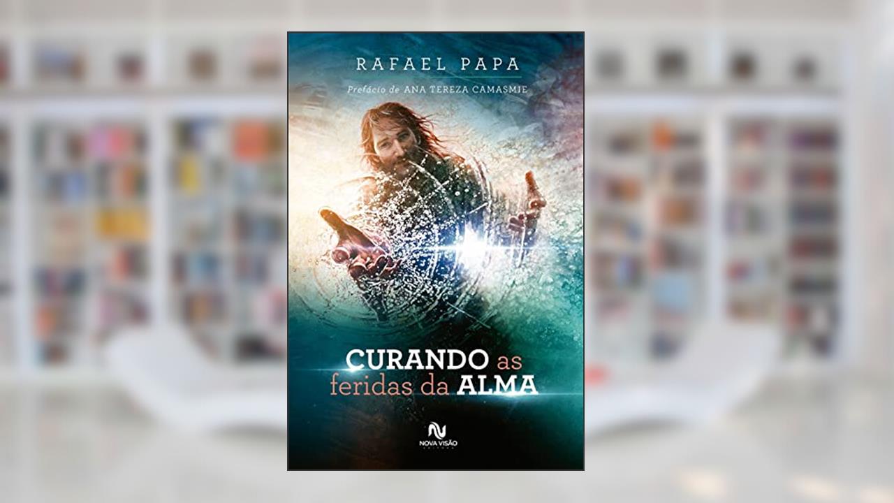 Curando as feridas da alma, do autor Rafael Papa