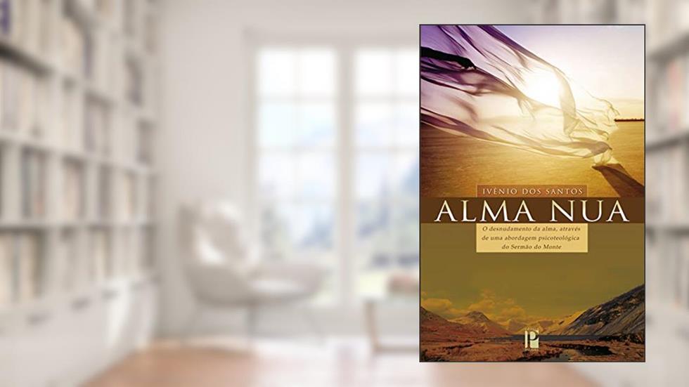 Alma nua: O desnudamento da alma, através de uma abordagem psicoteológica do Sermão do Monte, do autor Ivênio dos Santos; Jerry Gaspar