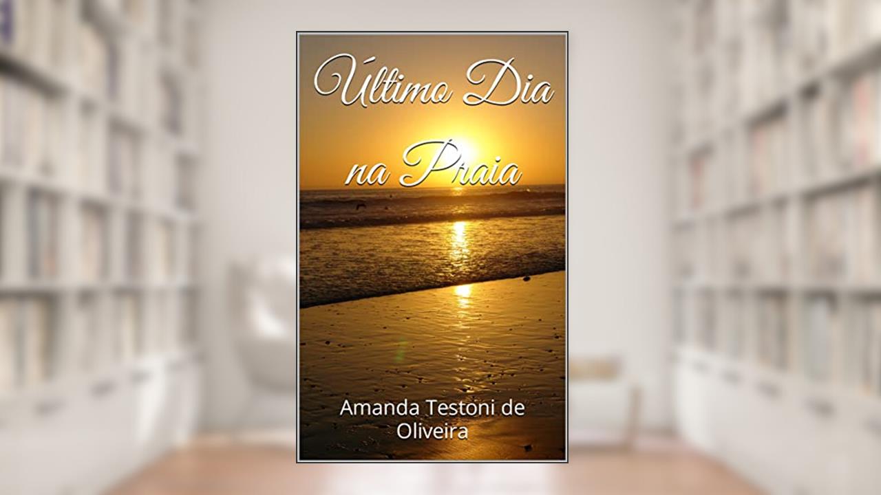Último Dia na Praia, do autor Amanda Testoni de Oliveira