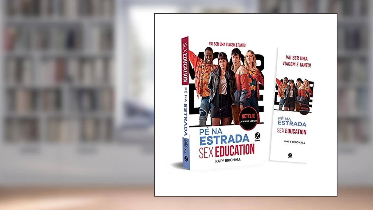 Sex Education. Pé na Estrada (acompanha Marcador), do autor Katy Birchall