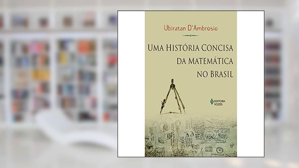Uma História Concisa da Matemática no Brasil, do autor Ubiratan Dambrosio