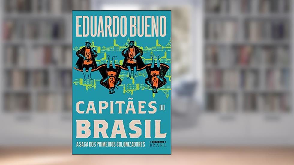 Capitães do Brasil: A saga dos primeiros colonizadores (Coleção Brasilis Livro 3), do autor Eduardo Bueno