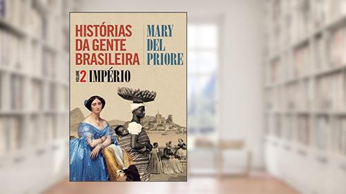 Capa de Histórias da gente brasileira: Império - Volume 2, do autor Mary Del Priore