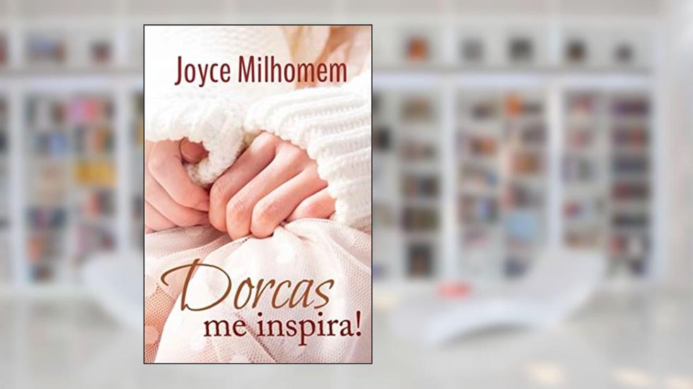 Dorcas me inspira, do autor Joyce Milhomem