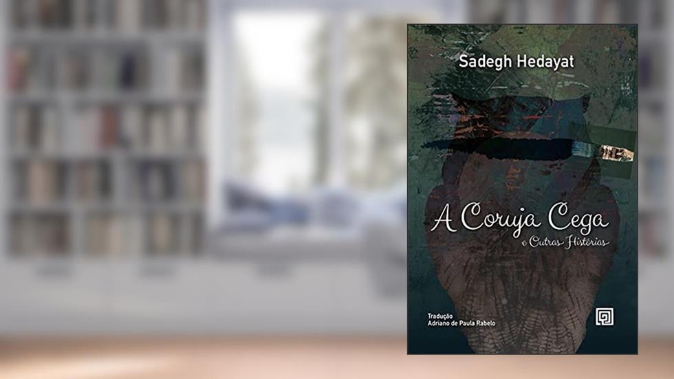 A Coruja Cega e Outras Histórias, do autor Sadegh Hedayat