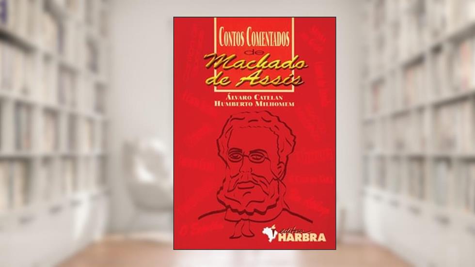 Contos Comentados de Machado de Assis, do autor A. Catelan; H. Milhomem