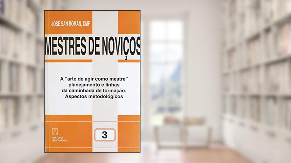 Mestres de Novicos Volume 3: a "arte de Agir Como Mestre" Planejamento e Linhas de Caminhada de Formação Aspectos Metodológicos, do autor José San Román