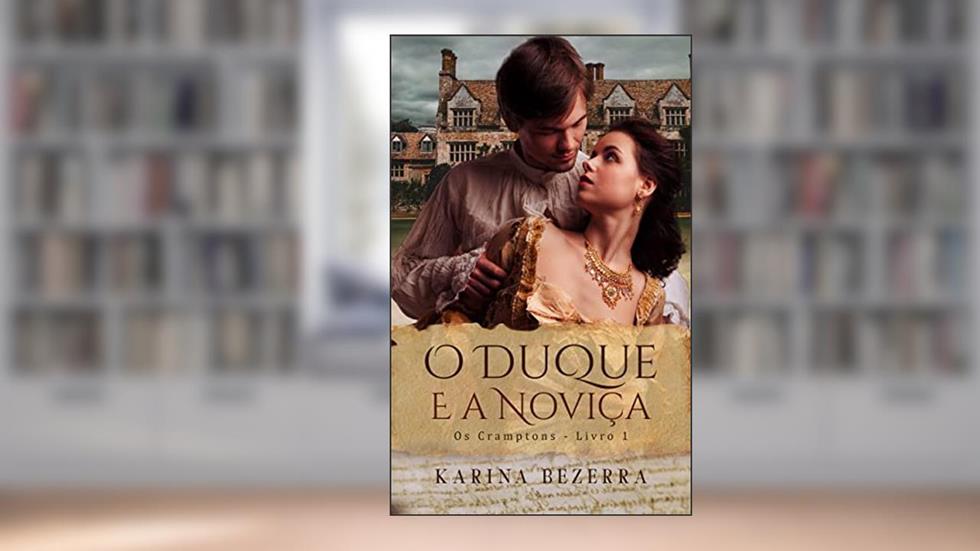 O Duque e a Noviça (Os Cramptons- Livro 1), do autor Karina Bezerra