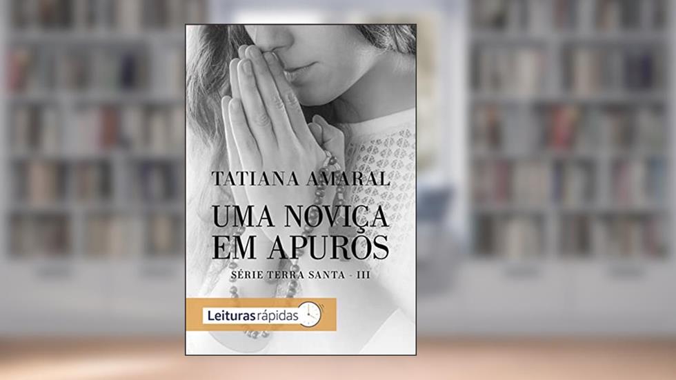 Uma noviça em apuros: Terra Santa III, do autor Tatiana Amaral