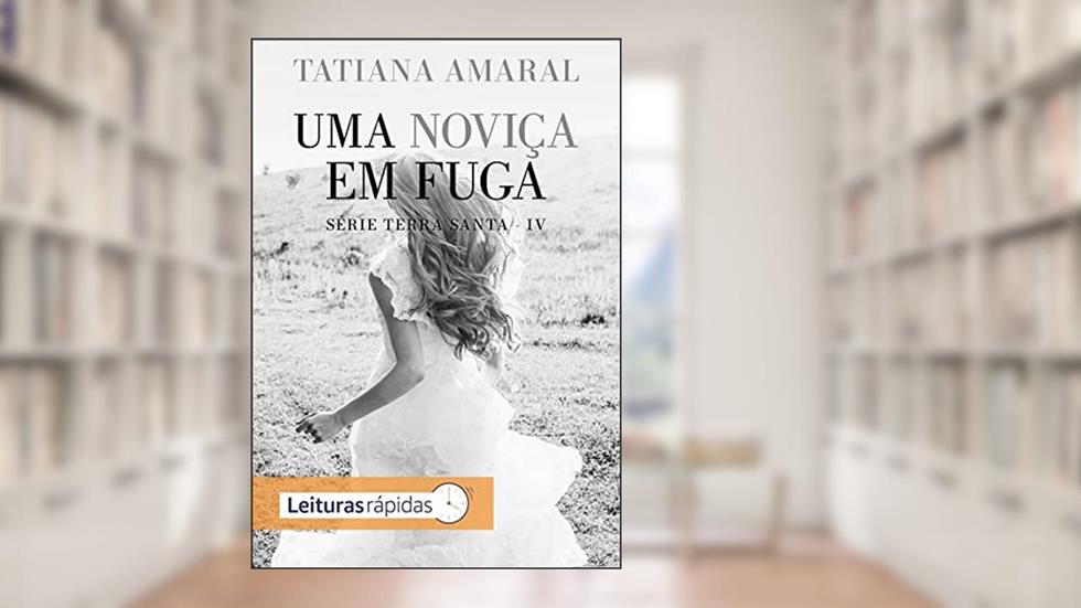 Uma noviça em fuga: Terra Santa IV, do autor Tatiana Amaral