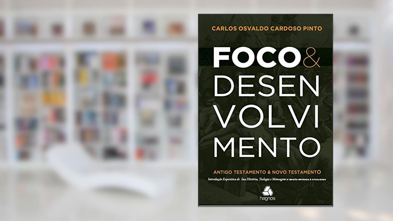 Foco e Desenvolvimento: Antigo testamento e novo testamento, do autor Carlos Osvaldo Cardoso Pinto