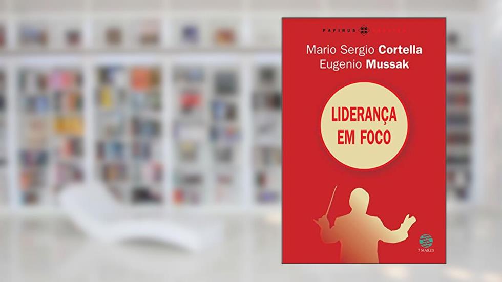 Liderança em foco, do autor Eugenio Mussak; Mario Sergio Cortella