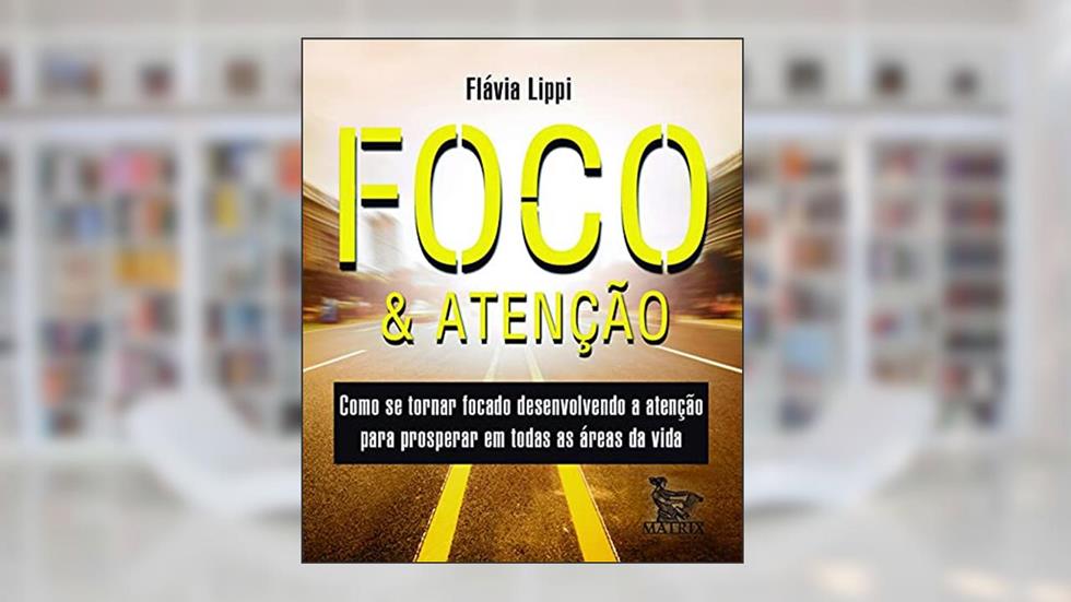Foco & Atenção, do autor Flavia Lippi