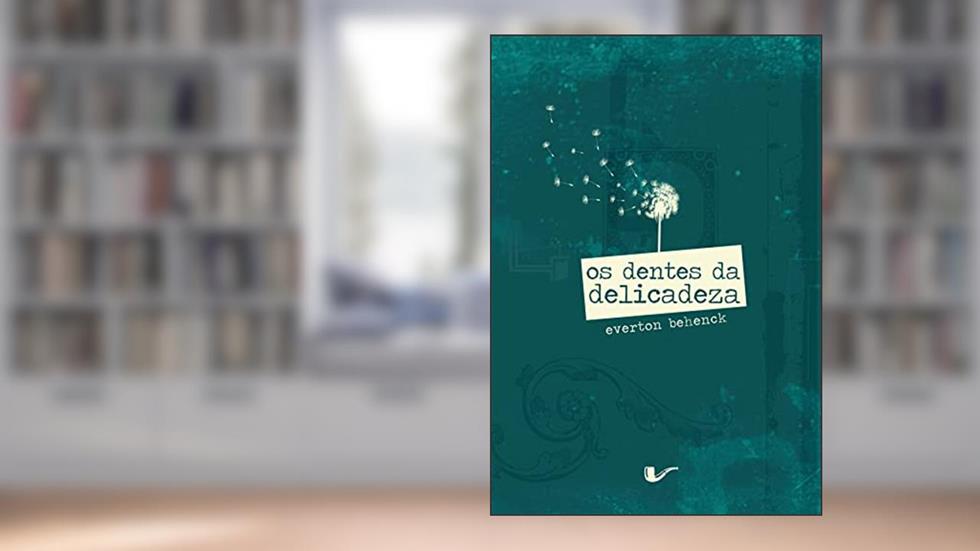 Os dentes da delicadeza, do autor Everton Behenck