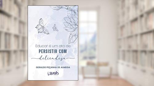 Capa de Educar é Um Ato de Persistir Com Delicadeza, do autor Geraldo Peçanha de Almeida