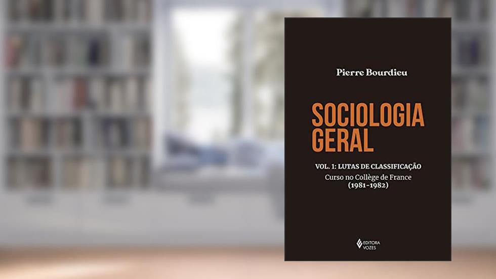 Sociologia geral vol. 1: Lutas de classificação - Curso no Collège de France (1981-1982), do autor Pierre Bourdieu