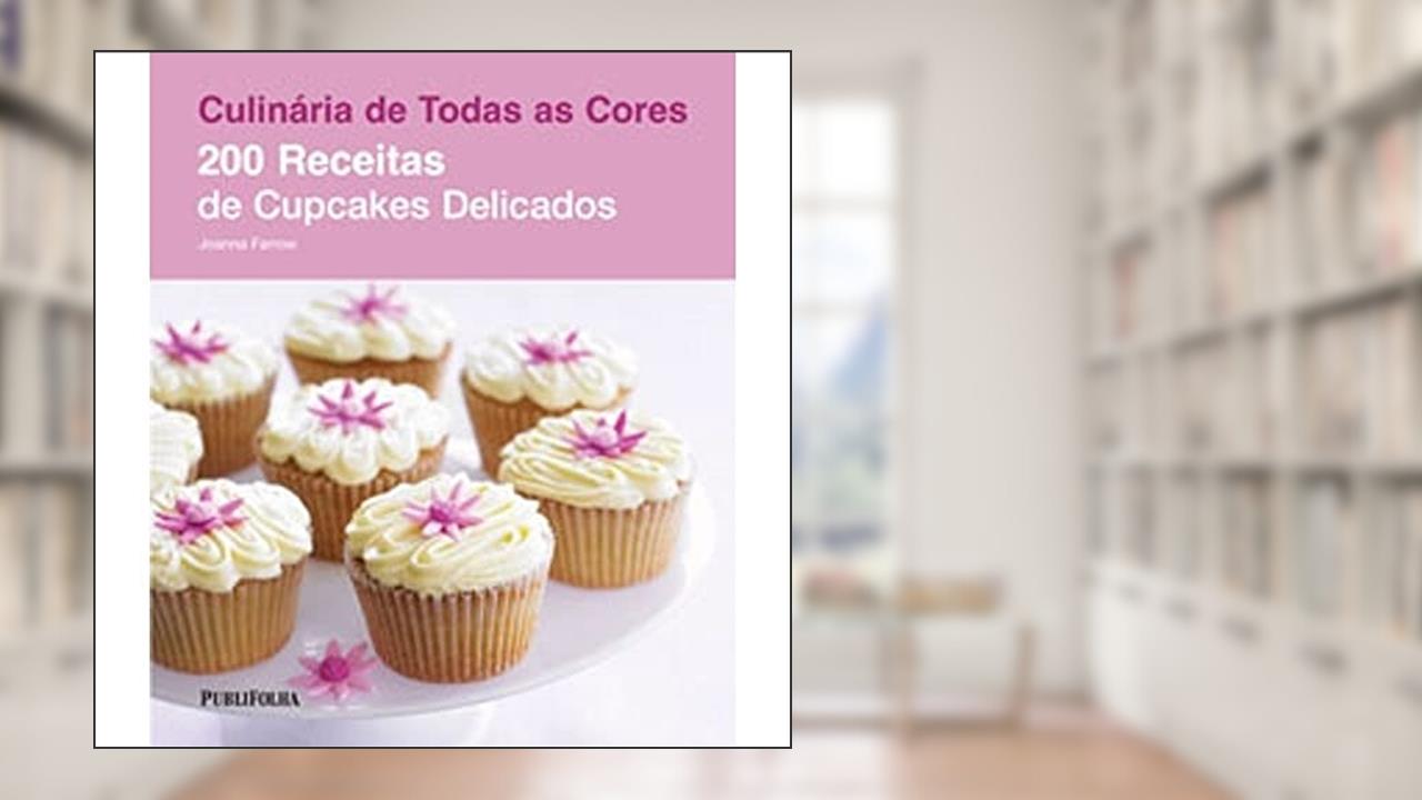 200 Receitas de Cupcakes Delicados, do autor Joanna Farrow