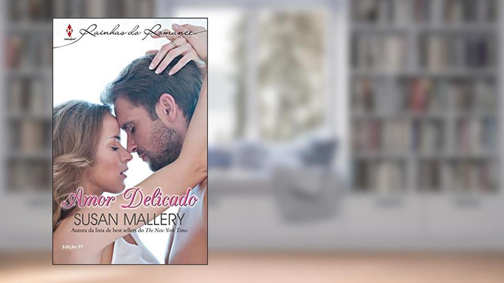 Amor Delicado (Harlequin Rainhas do Romance Livro 97), do autor Susan Mallery