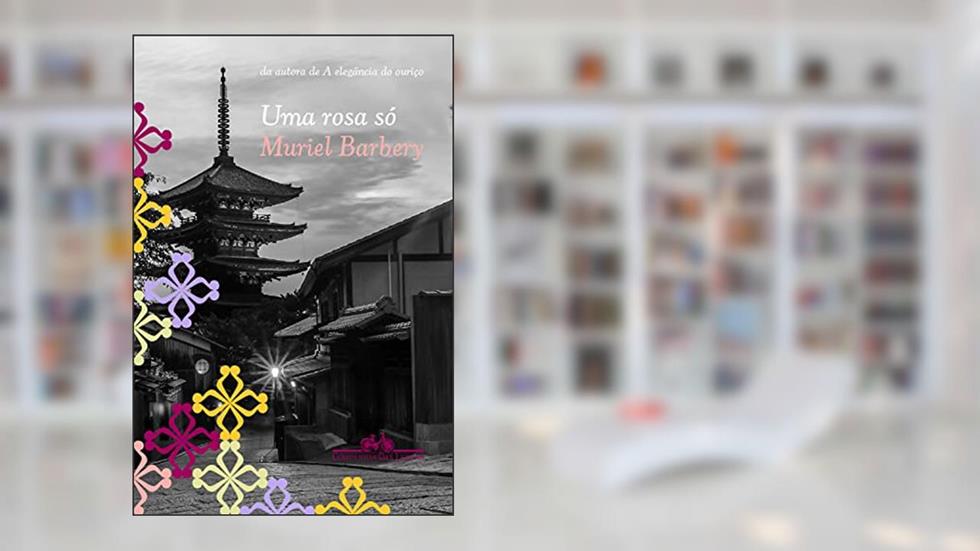 Uma rosa só: Romance, do autor Muriel Barbery