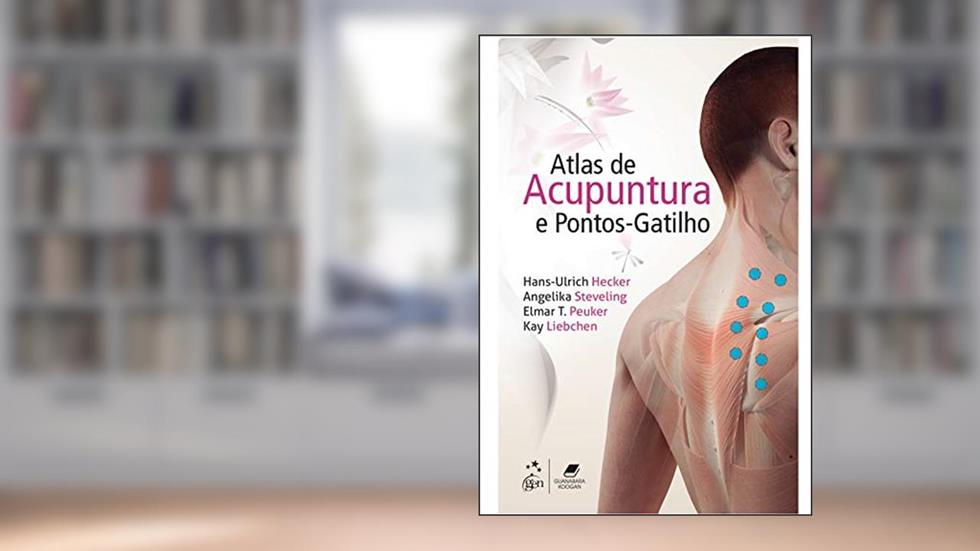 Atlas de Acupuntura e Pontos-Gatilho, do autor Hans-Ulrich Hecker; Angelika Steveling; Elmar T. Peuker; Kay Liebchen