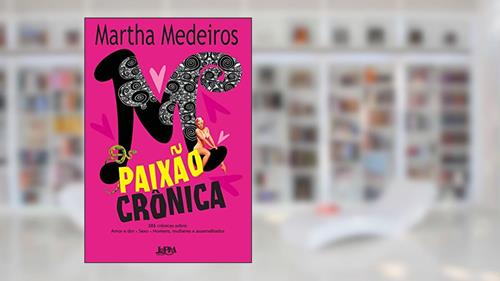 Capa de Paixão crônica, do autor Martha Medeiros
