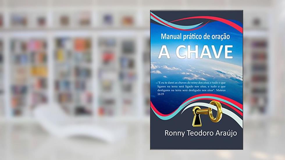 A Chave: Manual de oração de guerra, do autor Ronny Teodoro Arauj
