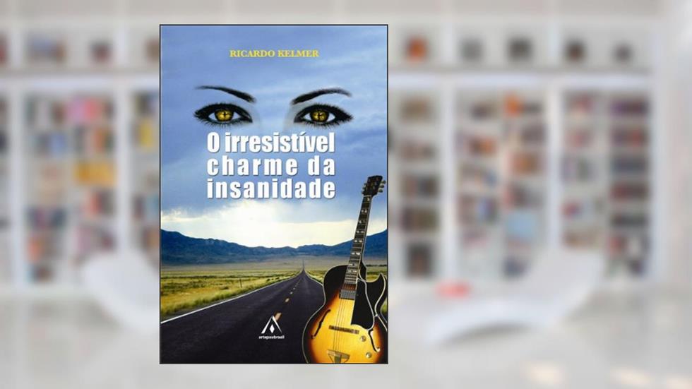 O Irresistível Charme da Insanidade, do autor Ricardo Kelmer