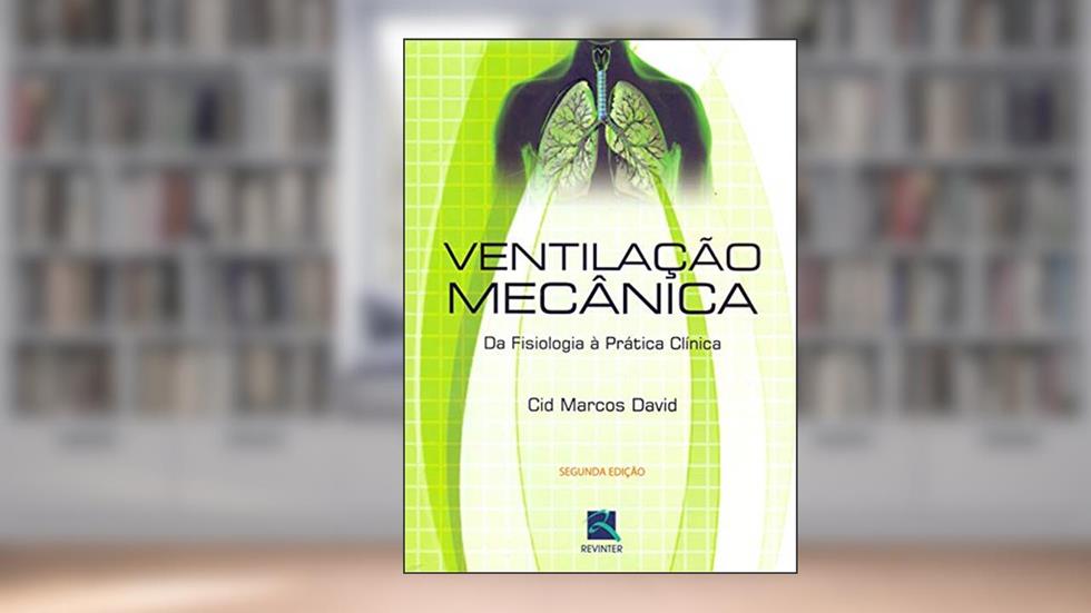 Ventilação Mecânica da Fisiologia à Prática Clínica, do autor Cid Marcos David