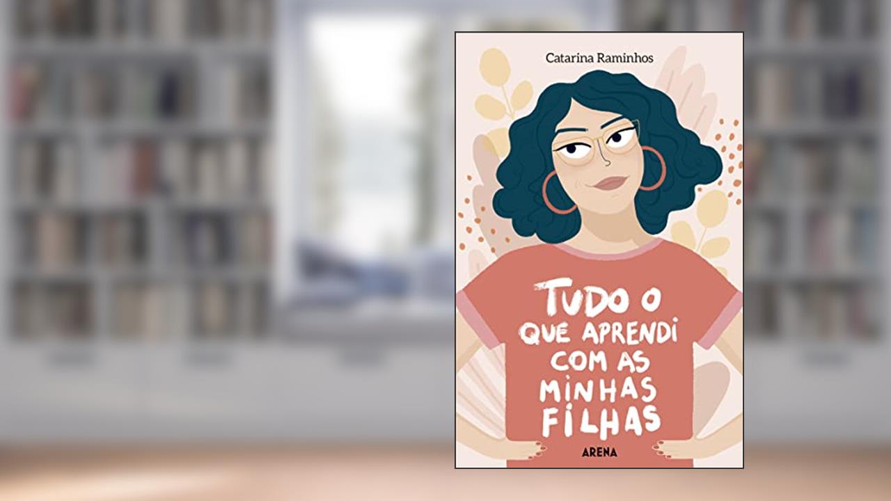 Tudo o que aprendi com as minhas filhas, do autor Catarina Raminhos