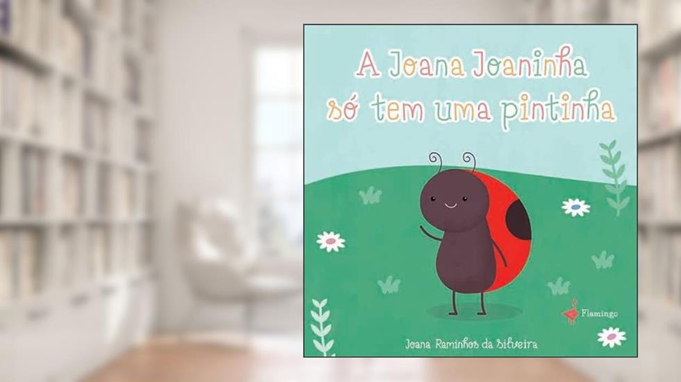 A Joana Joaninha so? tem uma pintinha, do autor Joana Raminhos da Silveira