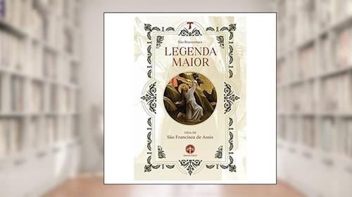 Capa de Legenda Maior. Vida de S. Francisco de Assis, do autor S. Boaventura