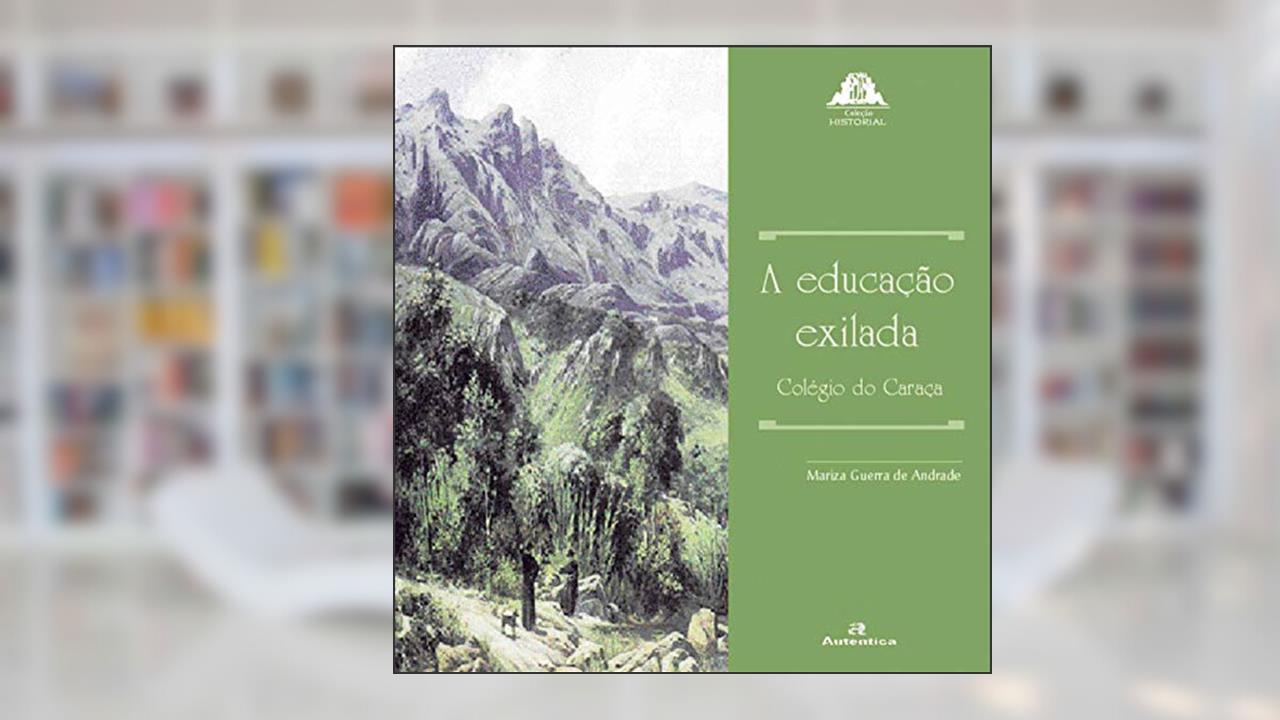 A educação Exilada - Colégio do Caraça, do autor Mariza Guerra de Andrade