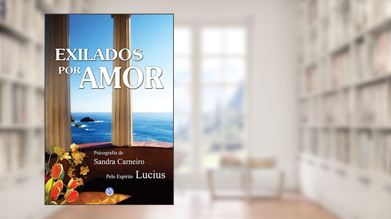 EXILADOS POR AMOR, do autor Sandra Carneiro; Espírito Lucius