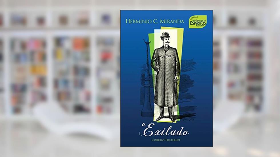 O Exilado: Histórias que os espíritos contaram, do autor Hermínio C. Miranda