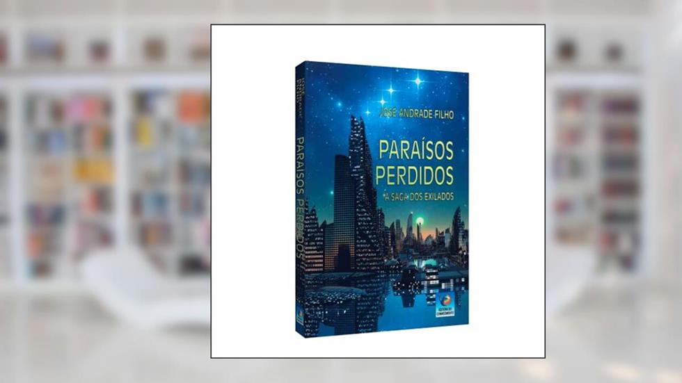 Paraísos Perdidos: a Saga dos Exilados, do autor José Andrade Filho