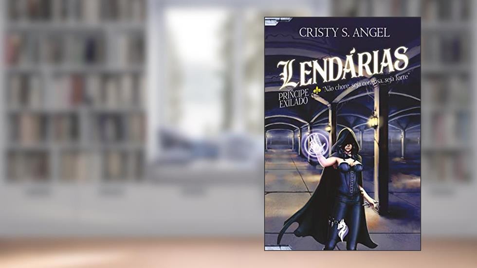 Lendárias - O Príncipe Exilado, do autor Cristy S. Angel