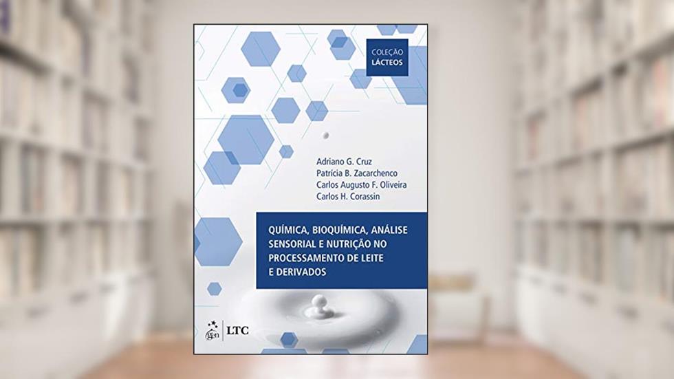 Química, Bioquímica, Análise Sensorial e Nutrição no Processamento de Leite e Derivados, do autor Adriano Cruz