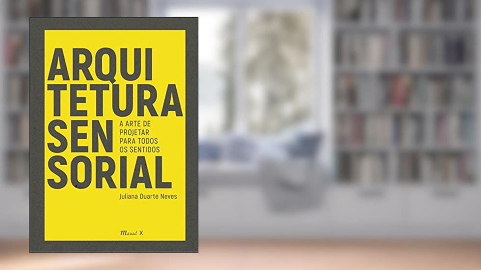 Arquitetura Sensorial, do autor Juliana Duarte Neves