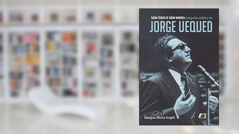 Sem Ódio e sem Medo. Biografia Política de Jorge Uequed, do autor Douglas Souza Angeli