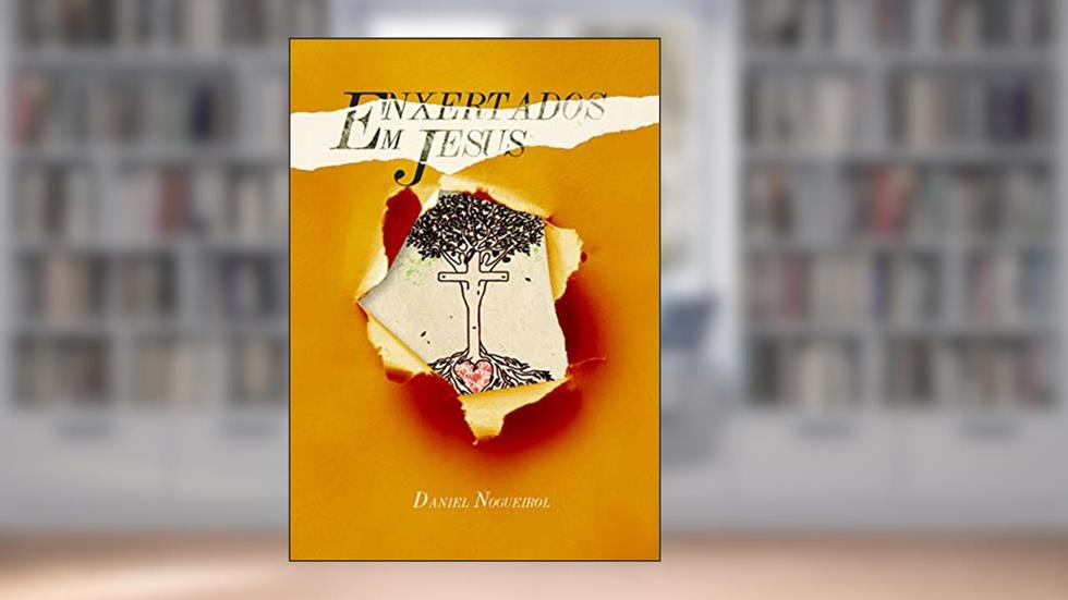 Enxertados em Jesus, do autor DANIEL NOGUEIROL