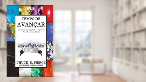 Capa de Tempo de Avançar: Compreendendo o significado e a importância das tribos e meses hebraicos, do autor Chuck Pierce; Robert Heidler; Linda Heidler